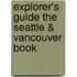 Explorer's Guide the Seattle & Vancouver Book