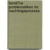 Famili�Re Problematiken Im Nachfolgeprozess door Claudio Fierro