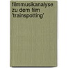 Filmmusikanalyse  Zu Dem Film 'Trainspotting' by Roman Milenski