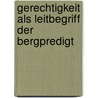 Gerechtigkeit Als Leitbegriff Der Bergpredigt by Kathrin L�ckmann