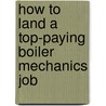 How to Land a Top-Paying Boiler Mechanics Job door Ryan Mcgowan