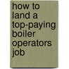 How to Land a Top-Paying Boiler Operators Job door Kathy Noble
