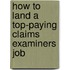 How to Land a Top-Paying Claims Examiners Job