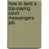 How to Land a Top-Paying Court Messengers Job by Dale Collier