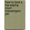 How to Land a Top-Paying Court Messengers Job by Dale Collier