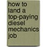 How to Land a Top-Paying Diesel Mechanics Job