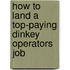 How to Land a Top-Paying Dinkey Operators Job