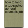 How to Land a Top-Paying General Counsels Job by Martin Rivas