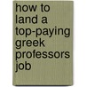 How to Land a Top-Paying Greek Professors Job door Ronald Decker