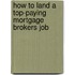 How to Land a Top-Paying Mortgage Brokers Job