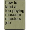 How to Land a Top-Paying Museum Directors Job door Jonathan Dunlap
