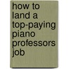 How to Land a Top-Paying Piano Professors Job by Janice Stevenson