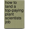 How to Land a Top-Paying Plant Scientists Job by Jonathan Odonnell