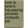 How to Land a Top-Paying Process Analysts Job by Jennifer Potter