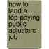 How to Land a Top-Paying Public Adjusters Job