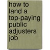 How to Land a Top-Paying Public Adjusters Job by Melissa Nieves