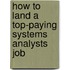How to Land a Top-Paying Systems Analysts Job