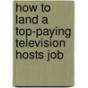 How to Land a Top-Paying Television Hosts Job door Jesse Head