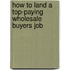 How to Land a Top-Paying Wholesale Buyers Job