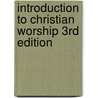 Introduction to Christian Worship 3Rd Edition door James F. White
