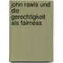 John Rawls Und Die Gerechtigkeit Als Fairness