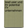 Lead User Und Ihr Potential F�R Unternehmen door Ursula Hertlein