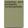 Marketing - Die 8 Wichtigsten Handlungsfelder door Hans-Jürgen Borchardt
