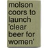 Molson Coors to Launch 'Clear Beer for Women'