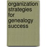 Organization Strategies for Genealogy Success door Denise May Levenick