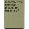 Real Estate the American Dream? or Nightmare? by Megan Zucaro