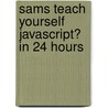 Sams Teach Yourself Javascript� in 24 Hours door Phil Ballard