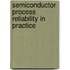 Semiconductor Process Reliability in Practice