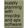 Supply Planning with Mrp/Drp and Aps Software by Shaun