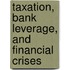 Taxation, Bank Leverage, and Financial Crises