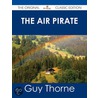 The Air Pirate - the Original Classic Edition by Guy Thorne