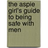The Aspie Girl's Guide to Being Safe with Men door Debi Brown
