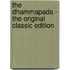 The Dhammapada - the Original Classic Edition
