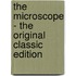 The Microscope - the Original Classic Edition