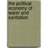 The Political Economy of Water and Sanitation
