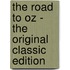 The Road to Oz - the Original Classic Edition