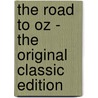 The Road to Oz - the Original Classic Edition by Layman Frank Baum