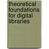 Theoretical Foundations for Digital Libraries door Marcos Andre Goncalves