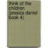 Think of the Children (Jessica Daniel Book 4)