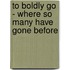 To Boldly Go - Where So Many Have Gone Before