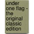 Under One Flag - the Original Classic Edition