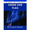Under One Flag - the Original Classic Edition by Richard Marsh