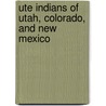 Ute Indians of Utah, Colorado, and New Mexico door Virginia McConnell Simmons