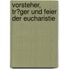 Vorsteher, Tr�Ger Und Feier Der Eucharistie door Andreas Schraut