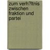 Zum Verh�Ltnis Zwischen Fraktion Und Partei door Johannes Wiedemann