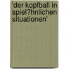 'Der Kopfball in Spiel�Hnlichen Situationen' by Thomas Ruf